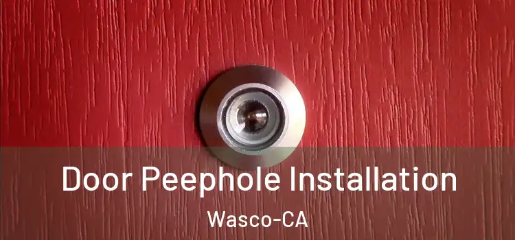  Door Peephole Installation Wasco-CA