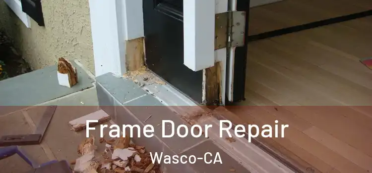  Frame Door Repair Wasco-CA