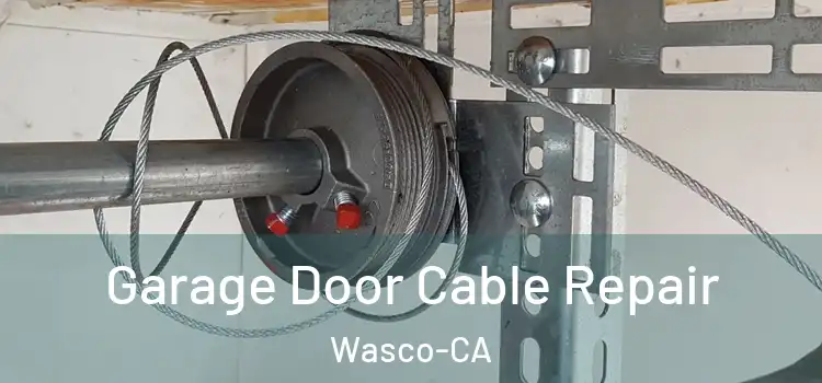  Garage Door Cable Repair Wasco-CA