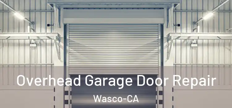  Overhead Garage Door Repair Wasco-CA